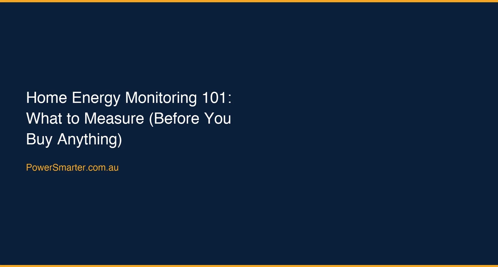 Home Energy Monitoring 101: What to Measure (Before You Buy Anything)