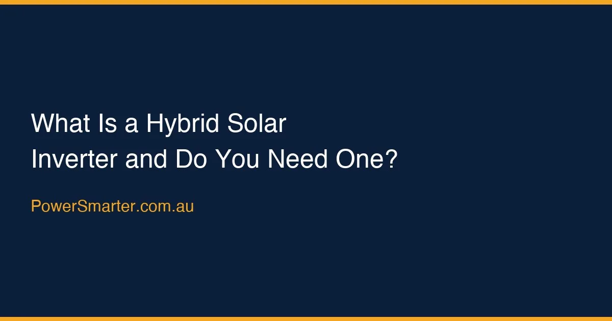 What Is a Hybrid Solar Inverter and Do You Need One?