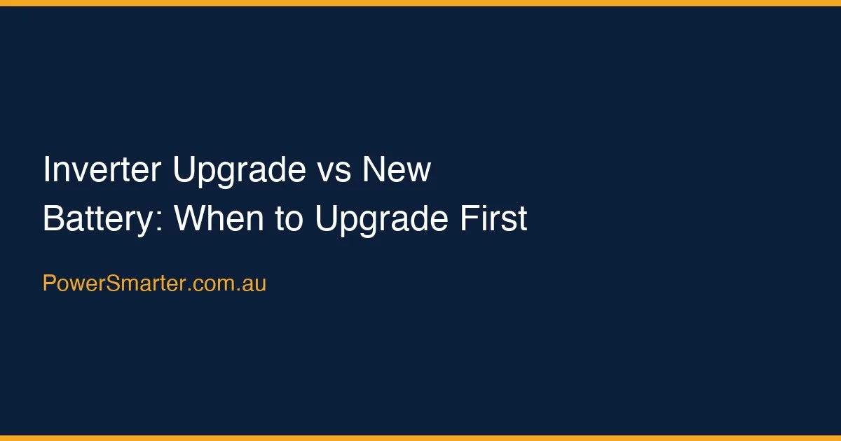 Inverter Upgrade vs New Battery: When to Upgrade First