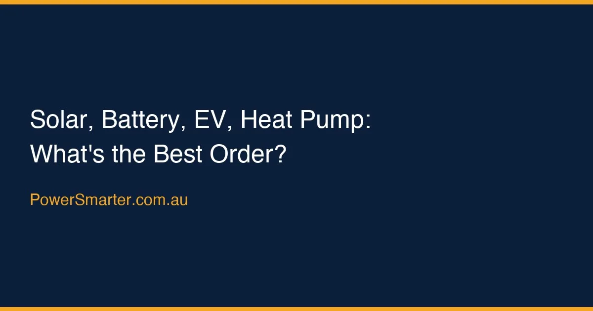 Solar, Battery, EV, Heat Pump: What's the Best Order?